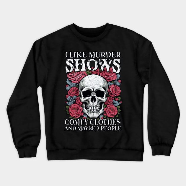 "I Like Murder Shows" Skull Crewneck Sweatshirt by FlawlessSeams